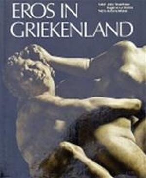 Eros in Griekenland - John Boardman, Eugenio La Rocca, Antonia Mulas, M. Van Den Hoek Eros in Griekenland - John Boardman, Eugenio La Rocca, Antonia Mulas, M. Van Den Hoek