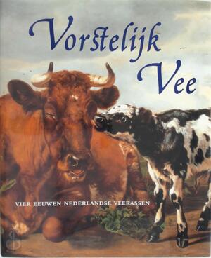 Vorstelijk Vee - Wies Erkelens, Maarten Frankenhuis, René Zanderink, Stichting Paleis Het Loo Nationaal Museum, Stichting Zeldzame Huisdierrassen