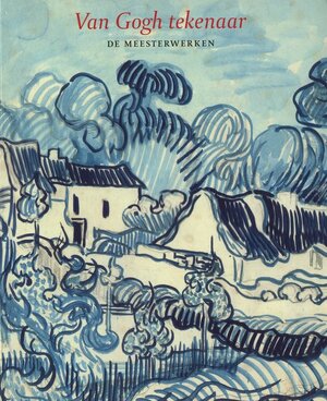Van Gogh tekenaar - Sjraar van Heugten, Marije Vellekoop, Barbara Costermans, Aggie Langedijk, Rijksmuseum Vincent van Gogh Van Gogh tekenaar - Sjraar van Heugten, Marije Vellekoop, Barbara Costermans, Aggie Langedijk, Rijksmuseum Vincent van Gogh