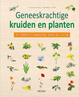 Geneeskrachtige kruiden en planten - D. Lousse, N. Macé, C. Saint-Béat, A. Tardif Geneeskrachtige kruiden en planten - D. Lousse, N. Macé, C. Saint-Béat, A. Tardif