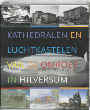 Kathedralen en luchtkastelen van de omroep in Hilversum - Kathedralen en luchtkastelen van de omroep in Hilversum -