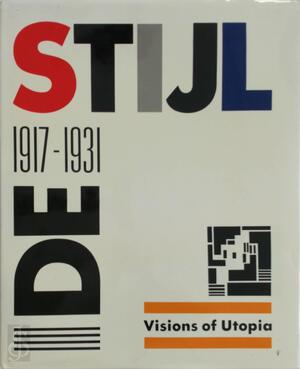 De Stijl: 1917 - 1931 - Visions of Utopia - Manfred Bock, Mildred Friedman De Stijl: 1917 - 1931 - Visions of Utopia - Manfred Bock, Mildred Friedman