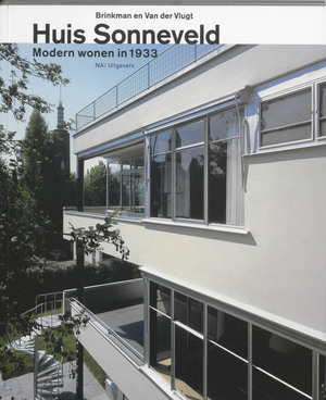 Huis Sonneveld - Brinkman en Van der Vlugt: modern wonen in 1933 - Elly Adriaansz, Eric Blok, Jojanneke Clarijs, Et Al Huis Sonneveld - Brinkman en Van der Vlugt: modern wonen in 1933 - Elly Adriaansz, Eric Blok, Jojanneke Clarijs, Et Al