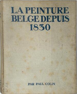 La peinture belge depuis 1830 - Paul Colin