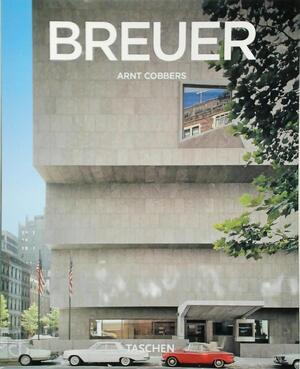 Marcel Breuer, 1902-1981 - Arnt Cobbers, Inge Pieters, Elke Doelman Marcel Breuer, 1902-1981 - Arnt Cobbers, Inge Pieters, Elke Doelman