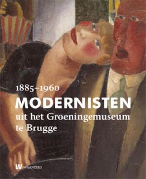 Modernisten uit het Groeningemuseum in Brugge 1885-1960 - Laurence van Kerkhoven Modernisten uit het Groeningemuseum in Brugge 1885-1960 - Laurence van Kerkhoven