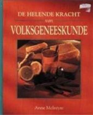 De helende kracht van volksgeneeskunde - Anne Macintyre, Michele Staple, T. Dijkhof De helende kracht van volksgeneeskunde - Anne Macintyre, Michele Staple, T. Dijkhof