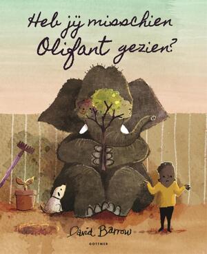 Heb jij misschien Olifant gezien? - David Barrow Heb jij misschien Olifant gezien? - David Barrow