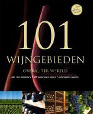 101 Wijngebieden overal ter wereld - 101 Wijngebieden overal ter wereld -