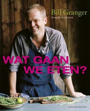 Wat gaan we eten - Bill Granger, John Kernick Wat gaan we eten - Bill Granger, John Kernick