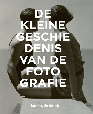 De kleine geschiedenis van de fotografie - Ian Haydn Smith De kleine geschiedenis van de fotografie - Ian Haydn Smith