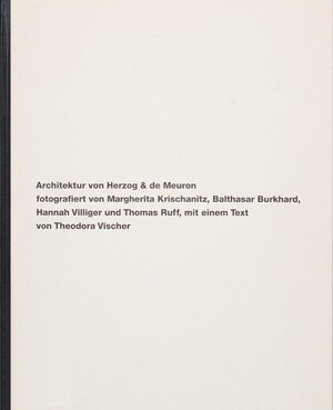 Architektur von Herzog & de Meuron fotografiert von Margherita Krischanitz, Balthasar Burkhard, Hannah Villiger und thomas Ruff, mit einem Text von Theodora Vischer - 