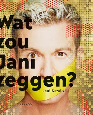 Wat zou Jani zeggen? - Jani Kazaltzis Wat zou Jani zeggen? - Jani Kazaltzis