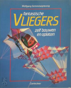Fantastische vliegers zelf bouwen en oplaten - Wolfgang Schimmelpfennig, M. Willems