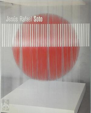 Jésus Rafael Soto - Catherine Thijs, Patricia De Peuter