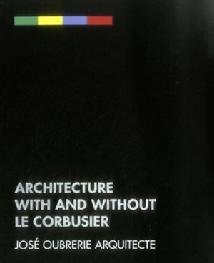 Architecture with and without le corbusier - Jose Oubrerie, Kenneth Frampton, Paul Penney, Jeffrey Kipnis, George Ranalli