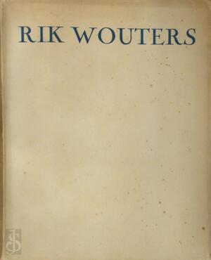 Rik Wouters - Zijn leven - Zijn werk - Zijn einde - A.J.J. Delen, August Vermeylen