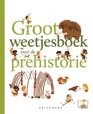 Groot weetjesboek over de prehistorie - Cécile Benoist Groot weetjesboek over de prehistorie - Cécile Benoist
