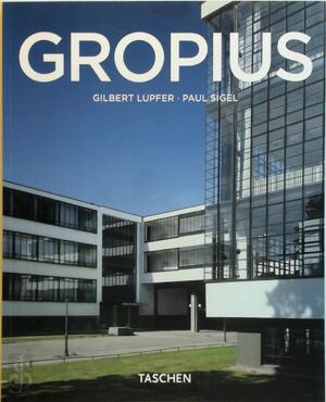 Walter Gropius, 1883-1969 - Gilbert Lupfer, Paul Sigel, Jan Bert Kanon, Elke Doelman Walter Gropius, 1883-1969 - Gilbert Lupfer, Paul Sigel, Jan Bert Kanon, Elke Doelman