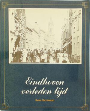 Eindhoven verleden tijd - Karel Vermeeren