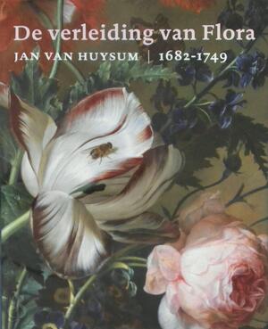 De verleiding van Flora : Jan van Huysum, 1682-1749 - Sam Segal, MariËL Amp; Ellens, Joris Amp; Dik De verleiding van Flora : Jan van Huysum, 1682-1749 - Sam Segal, MariËL Amp; Ellens, Joris Amp; Dik
