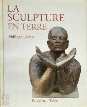 La sculpture en terre - Philippe Clérin