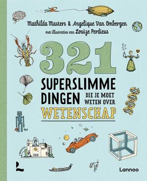 321 superslimme dingen die je moet weten over wetenschap - Mathilda Masters, Angelique Van Ombergen 321 superslimme dingen die je moet weten over wetenschap - Mathilda Masters, Angelique Van Ombergen
