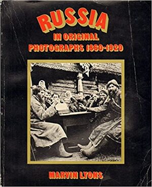 Russia in original photographs 1860-1920 - Marvin Lyons, Andrew Wheatcroft
