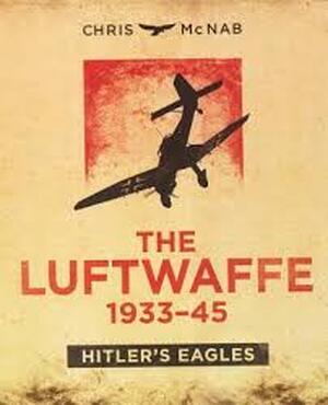 The Luftwaffe 1933–45 - Chris Mcnab The Luftwaffe 1933–45 - Chris Mcnab