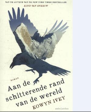 Aan de schitterende rand van de wereld - Eowyn Ivey Aan de schitterende rand van de wereld - Eowyn Ivey
