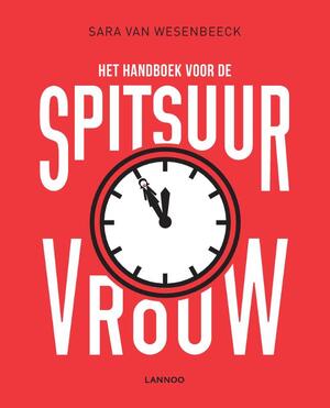 Het handboek voor de spitsuurvrouw - Sara van Wesenbeeck Het handboek voor de spitsuurvrouw - Sara van Wesenbeeck