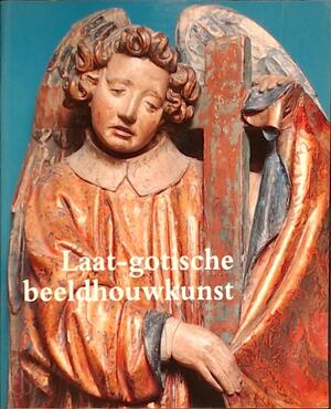 Laat-gotische beeldhouwkunst in de Bourgondische Nederlanden - John William Steyaert, Monique Tahon-vanroose, Museum voor Schone Kunsten (ghent, Belgium) Laat-gotische beeldhouwkunst in de Bourgondische Nederlanden - John William Steyaert, Monique Tahon-vanroose, Museum voor Schone Kunsten (ghent, Belgium)