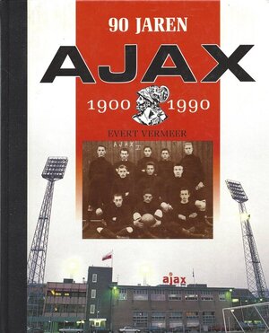 Negentig jaren Ajax - Evert Vermeer Negentig jaren Ajax - Evert Vermeer