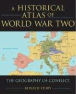 Historical Atlas Of World War Two - Ronald Story