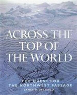 Across the top of the world - James P. Delgado