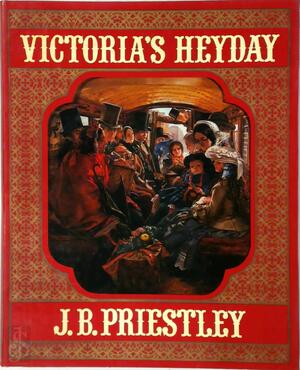 Victoria's Heyday - J.B. Priestley