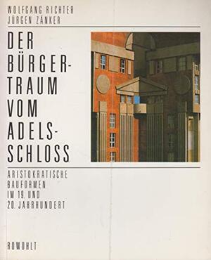 Der Bürgertraum vom Adelsschloss - Wolfgang Richter, Jürgen Zänker