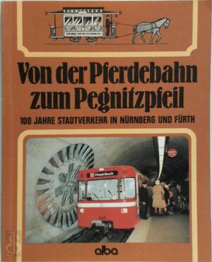 Von der Pferdebahn zum Pegnitzpfeil - 