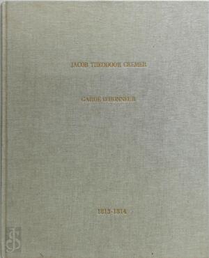 Lotgevallen van Jacob Theodoor Cremer als Garde d'honneur onder Napoleon in 1813 en 1814 - Jacob Theodoor Cremer Lotgevallen van Jacob Theodoor Cremer als Garde d'honneur onder Napoleon in 1813 en 1814 - Jacob Theodoor Cremer