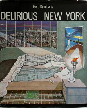 Delirious New York - Rem Koolhaas Delirious New York - Rem Koolhaas