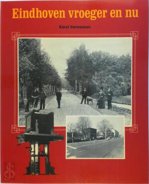 Eindhoven vroeger en nu - Karel Vermeeren