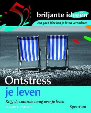 Ontstress je leven - Elisabeth Wilson Ontstress je leven - Elisabeth Wilson