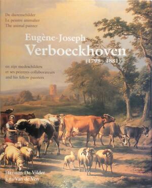 Eugène-Joseph Verboeckhoven (1798-1881) - Herman de Vilder, Kris van de Ven, Eugène Verboeckhoven Eugène-Joseph Verboeckhoven (1798-1881) - Herman de Vilder, Kris van de Ven, Eugène Verboeckhoven