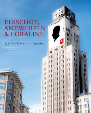 Elsschot, Antwerpen en Coraline - Bart Van Loo, Alain Giebens Elsschot, Antwerpen en Coraline - Bart Van Loo, Alain Giebens