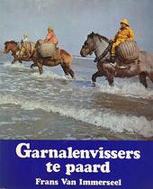 Garnalenvissers te paard - Frans Van Immerseel, Alfred tekeningen Ost, Rik foto's Selleslaghs Garnalenvissers te paard - Frans Van Immerseel, Alfred tekeningen Ost, Rik foto's Selleslaghs