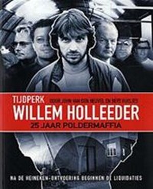 Tijdperk Willem Holleeder - John van den Heuvel, Bert Huisjes Tijdperk Willem Holleeder - John van den Heuvel, Bert Huisjes