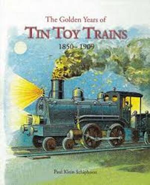 The golden years of tin toy trains 1850 - 1909 - Paul Klein Schiphorst The golden years of tin toy trains 1850 - 1909 - Paul Klein Schiphorst