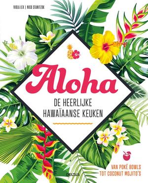 Aloha - De heerlijke Hawaïaanse keuken - Viola LEX, Nico STANITZOK Aloha - De heerlijke Hawaïaanse keuken - Viola LEX, Nico STANITZOK