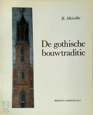 De gothische bouwtraditie - R. Meischke