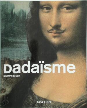 Dadaïsme - Dietmar Elger, Uta Grosenick, Aad van Der Kooij, Elke Doelman Dadaïsme - Dietmar Elger, Uta Grosenick, Aad van Der Kooij, Elke Doelman